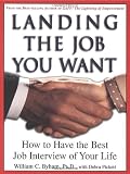 Byham, William C.: Landing the Job You Want: How to Have the Best Job Interview of Your Life Byham, William C.: Landing the Job You Want: How to Have the Best Job Interview of Your Life