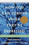 Sheffield, Anne: How You Can Survive When They're Depressed: Living and Coping With Depression Fallout Sheffield, Anne: How You Can Survive When They're Depressed: Living and Coping With Depression Fallout