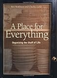 Wolfman, Peri: A Place for Everything: Organizing the Stuff of Life Wolfman, Peri: A Place for Everything: Organizing the Stuff of Life