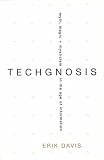 Davis, Erik: Techgnosis: Myth, Magic, + Mysticism in the Age of Information Davis, Erik: Techgnosis: Myth, Magic, + Mysticism in the Age of Information