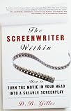 Gilles, D. B.: The Screenwriter Within: How to Turn the Movie in Your Head into a Salable Screenplay Gilles, D. B.: The Screenwriter Within: How to Turn the Movie in Your Head into a Salable Screenplay