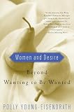 Young-Eisendrath, Polly: Women and Desire: Beyond Wanting to Be Wanted