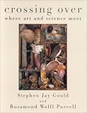 Gould, Stephen Jay: Crossing over: Where Art and Science Meet Gould, Stephen Jay: Crossing over: Where Art and Science Meet