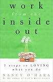 O'Hara, Nancy: Work from the Inside Out : Seven Steps to Loving What You Do O'Hara, Nancy: Work from the Inside Out : Seven Steps to Loving What You Do