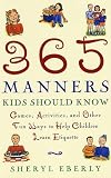 Eberly, Sheryl: 365 Manners Kids Should Know: Games, Activities, and Other Fun Ways to Help Children Learn Etiquette