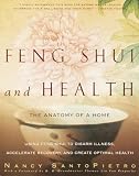 Santopietro, Nancy: Feng Shui and Health: The Anatomy Of a Home Using Feng Shui to Disarm Illness, Accelerate Recovery, and Create Optimal Health Santopietro, Nancy: Feng Shui and Health: The Anatomy Of a Home Using Feng Shui to Disarm Illness, Accelerate Recovery, and Create Optimal Health