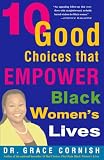 10 Good Choices That Empower Black Women's Lives (060980717X) by Cornish, Gracie Cornish, Gracie: 10 Good Choices That Empower Black Women's Lives
