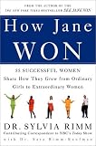 How Jane Won : 55 Successful Women Share How They Grew from Ordinary Girls to Extraordinary Women (060980720X) by Rimm, Sylvia Rimm, Sylvia: How Jane Won : 55 Successful Women Share How They Grew from Ordinary Girls to Extraordinary Women