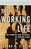 Ciulla, Joanne B.: The Working Life: The Promise and Betrayal of Modern Work Ciulla, Joanne B.: The Working Life: The Promise and Betrayal of Modern Work