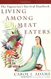 Adams, Carol J.: Living Among Meat Eaters: The Vegetarian's Survival Handbook