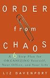 Davenport, Liz: Order from Chaos: A Six-Step Plan for Organizing Yourself, Your Office, and Your Life Davenport, Liz: Order from Chaos: A Six-Step Plan for Organizing Yourself, Your Office, and Your Life