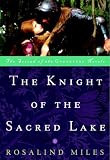 The Knight of the Sacred Lake (0609808028) by Miles, Rosalind Miles, Rosalind: The Knight of the Sacred Lake