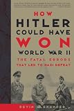 How Hitler Could Have Won World War II: The Fatal Errors That Lead to Nazi Defeat (0609808443) by Alexander, Bevin Alexander, Bevin: How Hitler Could Have Won World War II: The Fatal Errors That Lead to Nazi Defeat
