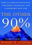 Cooper, Robert K.: The Other 90%: How to Unlock Your Vast Untapped Potential for Leadership and Life