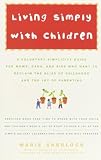 Living Simply With Children: A Voluntary Simplicity Guide for Moms, Dads, and Kids Who Want to Reclaim the Bliss of Childhood and the Joy of Parenting (0609809016) by Sherlock, Marie Sherlock, Marie: Living Simply With Children: A Voluntary Simplicity Guide for Moms, Dads, and Kids Who Want to Reclaim the Bliss of Childhood and the Joy of Parenting