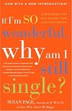 Page, Susan: If I'm So Wonderful, Why Am I Still Single?: Ten Strategies That Will Change Your Love Life Forever Page, Susan: If I'm So Wonderful, Why Am I Still Single?: Ten Strategies That Will Change Your Love Life Forever