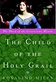 The Child of the Holy Grail (0609809563) by Miles, Rosalind Miles, Rosalind: The Child of the Holy Grail