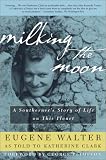Milking the Moon : A Southerner's Story of Life on This Planet (0609809652) by Walter, Eugene Walter, Eugene: Milking the Moon : A Southerner's Story of Life on This Planet