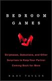 Taylor, Mary: Bedroom Games: Stripteases, Seductions, and Other Surprises to Keep Your Partner Coming Back for More Taylor, Mary: Bedroom Games: Stripteases, Seductions, and Other Surprises to Keep Your Partner Coming Back for More