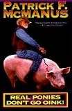 McManus, Patrick F.: Real Ponies Don't Go Oink