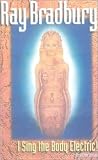 Bradbury, Ray: I Sing the Body Electric, and Other Stories