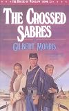 Morris, Gilbert: The Crossed Sabres Morris, Gilbert: The Crossed Sabres