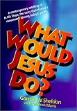 Sheldon, Garrett: What Would Jesus Do Sheldon, Garrett: What Would Jesus Do