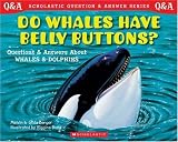 Berger, Gilda: Do Whales Have Belly Buttons?: Questions and Answere About Whales and Dolphins