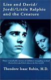Rubin, Theodore Isaac: Lisa and David, Jordi, Little Ralphie and the Creature Rubin, Theodore Isaac: Lisa and David, Jordi, Little Ralphie and the Creature