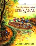 Harness, Cheryl: Amazing Impossible Erie Canal Harness, Cheryl: Amazing Impossible Erie Canal