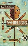 Fleischman, Paul: Whirligig Fleischman, Paul: Whirligig