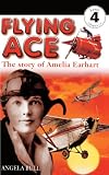 Bull, Angela: Flying Ace: The Story of Amelia Earhart