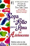 Canfield, Jack: Sopa De Polo Para El Alma Del Adolescente/Chicken Soup for the Teenage Soul Canfield, Jack: Sopa De Polo Para El Alma Del Adolescente/Chicken Soup for the Teenage Soul