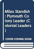 Miller, Susan Martins: Miles Standish: Plymouth Colony Leader Miller, Susan Martins: Miles Standish: Plymouth Colony Leader