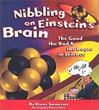 Swanson, Diane: Nibbling on Einstein's Brain: The Good, the Bad and the Bogus in Science Swanson, Diane: Nibbling on Einstein's Brain: The Good, the Bad and the Bogus in Science
