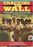 Lucas, Eileen: Cracking the Wall: The Struggles of the Little Rock Nine Lucas, Eileen: Cracking the Wall: The Struggles of the Little Rock Nine