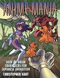 Hart, Christopher: Anime Mania: How to Draw Characters for Japanese Animation