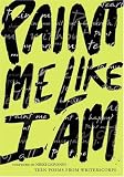 Giovanni, Nikki: Paint Me Like I Am: Teen Poems from Writerscorps Giovanni, Nikki: Paint Me Like I Am: Teen Poems from Writerscorps