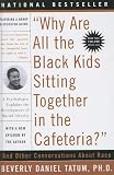 Tatum, Beverly Daniel: Why Are All the Black Kids Sitting Together in the Cafeteria Tatum, Beverly Daniel: Why Are All the Black Kids Sitting Together in the Cafeteria