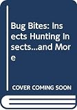 Swanson, Diane: Bug Bites: Insects Hunting Insects...and More Swanson, Diane: Bug Bites: Insects Hunting Insects...and More