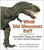 MacLeod, Elizabeth: What Did Dinosaurs Eat?: And Other Things You Want To Know About Dinosaurs