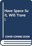 Heinlein, Robert: Have Space Suit, Will Travel: Library Edition Heinlein, Robert: Have Space Suit, Will Travel: Library Edition