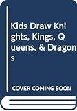 Hart, Christopher: Kids Draw Knights, Kings, Queens & Dragons