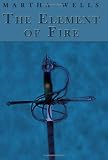 Wells, Martha: The Element of Fire