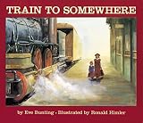 Bunting, Eve: Train to Somewhere Bunting, Eve: Train to Somewhere