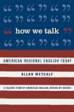 How We Talk : American Regional English Today (0618043624) by Metcalf, Allan A. Metcalf, Allan A.: How We Talk : American Regional English Today