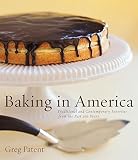 Patent, Greg: Baking in America: Traditional and Contemporary Favorites from the Past 200 Years Patent, Greg: Baking in America: Traditional and Contemporary Favorites from the Past 200 Years