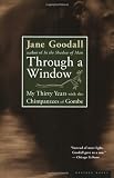 Goodall, Jane: Through a Window: My Thirty Years With the Champanzees of Gombe Goodall, Jane: Through a Window: My Thirty Years With the Champanzees of Gombe