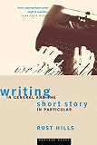 Hills, L. Rust: Writing in General and the Short Story in Particular Hills, L. Rust: Writing in General and the Short Story in Particular