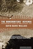Wallace, David Rains: The Bonehunters' Revenge: Dinosaurs, Greed, and the Greatest Scientific Feud of the Gilded Age Wallace, David Rains: The Bonehunters' Revenge: Dinosaurs, Greed, and the Greatest Scientific Feud of the Gilded Age